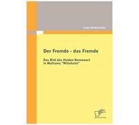 Der Fremde - Das Fremde: Das Bild Des Heiden Rennewart In Wolframs "Willehalm