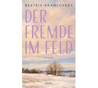 Der Fremde im Feld Krieg und Liebe. Eine Geschichte von Mut und Zivilcourage im Zweiten Weltkrieg - Roman - Beatrix Kramlovsky - Emons Verlag - ebook (ePub) - Livre