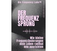DER FREQUENZ-SPRUNG: Wie kleine Frequenzänderungen dein Leben radikal neu ausrichten