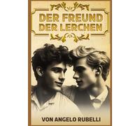 Der Freund der Lerchen: Ein Coming-of-Age-MM-Roman: Wenn Freundschaft stärker ist als Liebe