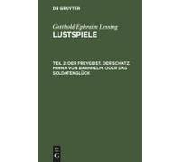 Der Freygeist. Der Schatz. Minna Von Barnhelm, Oder Das Soldatenglück