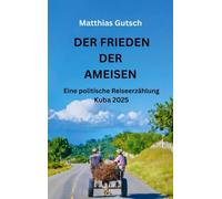 Der Frieden der Ameisen: Eine politische Reiseerzählung Kuba 2025