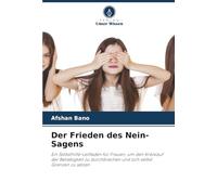 Der Frieden des Nein-Sagens: Ein Selbsthilfe-Leitfaden für Frauen, um den Kreislauf der Beliebigkeit zu durchbrechen und sich selbst Grenzen zu setzen