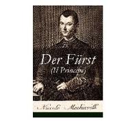 Der Fürst (Il Principe): Ein Klassiker Der Verhaltensstrategie Und Der Modernen Politischen Philosophie