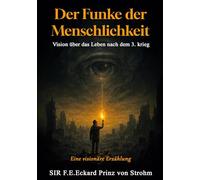 Der Funke der Menschlichkeit: Vision über das Leben nach dem 3. Krieg