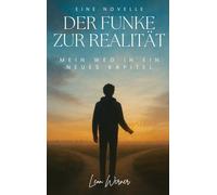 Der Funke zur Realität: Mein Weg in ein neues Kapitel