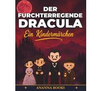 Der furchterregende Dracula Ein Kindermärchen: Eine illustrierte Adaption für Kinder des klassischen Romans von Bram Stoker