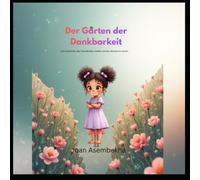 Der Garten der Dankbarkeit: Eine Geschichte über Freundlichkeit, Gefühle und das Wachsen im Herzen.