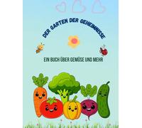 Der Garten der Geheimnisse: Ein Buch über Gemüse und mehr