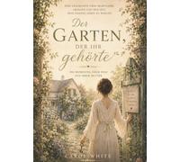 Der Garten, der ihr gehörte. Eine zauberhafte Geschichte über das Wiederfinden des eigenen Lebens: Eine heilsame Geschichte für Frauen über ... und den Weg zurück zu sich selbst