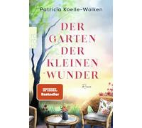 Der Garten der kleinen Wunder: Ein inspirierender Roman, der uns hilft, zu uns selbst zu finden.