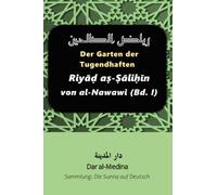 Der Garten der Tugendhaften: Riyāḍ aṣ-Ṣāliḥīn von al-Nawawi (Bd. I)