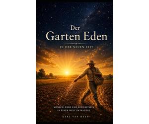 Der Garten Eden in der Neuen Zeit: Mensch, Erde und Bewusstsein in einer Welt im Wandel