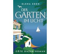 Der Garten im Licht: Côte d'Azur-Roman