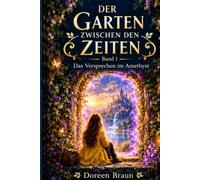 Der Garten zwischen den Zeiten: Das Versprechen im Amethyst