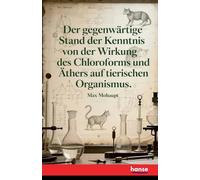 Der gegenwärtige Stand der Kenntnis von der Wirkung des Chloroforms und Äthers auf den tierischen Organismus
