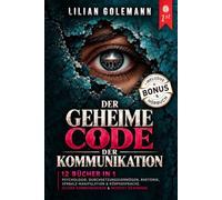 DER GEHEIME CODE DER KOMMUNIKATION: 12 BÜCHER IN 1: Psychologie, Durchsetzungsvermögen, Rhetorik, verbale Manipulation & Körpersprache. Sicher kommunizieren & Respekt gewinnen. +eBook, AUDIO & Extra