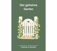 Der geheime Garten: Ein Kinderbuchklassiker - modern neu übersetzt nach Frances Hodgson Burnett