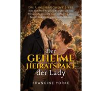 Der geheime Heiratspakt der Lady: Eine Slow-Burn-Regency-Romanze um eine Vernunftehe zwischen einer verfluchten alten Jungfer und einem geläuterten Lebemann
