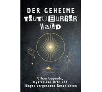 Der geheime Teutoburger Wald: Urban Legends, mysteriöse Orte und längst vergessene Geschichten. Geschenk für Fans von Grusel und Mystery, Halloween, True Crime, Reise