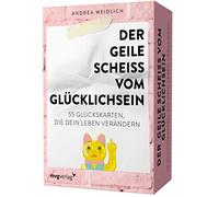 Der geile Scheiß vom Glücklichsein - 55 Glückskarten, die dein Leben verändern