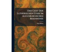Der Geist Der Lutherischen Ethik Im Augusburgischen Bekenntnis