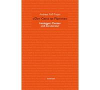 'Der Geist ist Flamme': Heideggers Denken und die Literatur