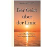 Der Geist Über Der Linie - Die Wahre Kraft Des Gesetzes Der Anziehung