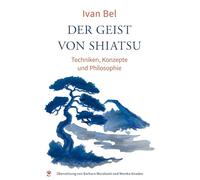 Der Geist von Shiatsu: Techniken, Konzepte und Philosophie