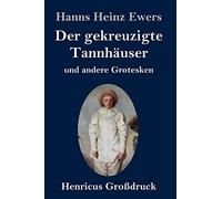 Der Gekreuzigte Tannhäuser Und Andere Grotesken (Großdruck)
