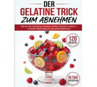 Der Gelatine Trick zum Abnehmen: Wie du mit natürlicher Gelatine effektiv Gewicht verlierst - einfache Methoden für gesunde Ergebnisse
