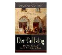Der Geltstag - Die Wirtschaft Nach Der Neuen Mode: Eine Burleske Des Autors Von Die Schwarze Spinne, Uli Der Pächter Und Der Bauernspiegel
