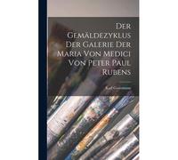 Der Gemäldezyklus Der Galerie Der Maria Von Medici Von Peter Paul Rubens