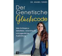 Der Genetische Glückscode: Mein Schlüssel zu Selbstliebe, Lebensfreude und jugendlicher Ausstrahlung