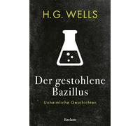 Der gestohlene Bazillus Unheimliche Geschichten. Mit einer Nachbemerkung und Anmerkungen - H. G. Wells - Reclam Verlag - ebook (ePub) - Livre