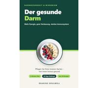 Der gesunde Darm: Mehr Energie, gute Verdauung und ein starkes Immunsystem - Wie Sie Ihr Mikrobiom aufbauen, Ihre Verdauung in Balance bringen und ... 30-Tage-Challenge und über 80 Rezepten