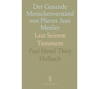 Der Gesunde Menschenverstand von Pfarrer Jean Meslier: Laut Seinem Testament
