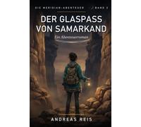 Der Glaspass von Samarkand: Ein spannender Abenteuerroman über eine verschwundene Karawane, eine Karte aus Licht und ein Versprechen aus Glas