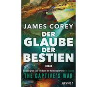 Der Glaube der Bestien - The Captive’s War Roman - Das große Epos vom Autor der Weltbestsellerserie THE EXPANSE - James Corey - Heyne Verlag - ebook (ePub) - Livre