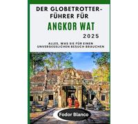 DER GLOBETROTTER-FÜHRER FÜR ANGKOR WAT 2025: Alles, was Sie für einen unvergesslichen Besuch brauchen