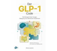 Der GLP-1 Code: Die Biologie hinter Hunger, Sättigung und natürlichem Abnehmen