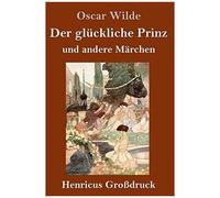 Der Glückliche Prinz Und Andere Märchen (Großdruck)