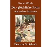 Der Glückliche Prinz Und Andere Märchen (Großdruck)