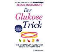 Der Glukose-Trick Wie ein stabiler Blutzucker dein Leben verändert - Mit 10 einfachen Hacks weniger Heißhunger und mehr Energie - Jessie Inchauspé - C.Bertelsmann Verlag - ebook (ePub) - Livre