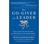 Der GO Giver als Leader: Eine kleine Geschichte über das Wichtigste im Geschäftsleben
