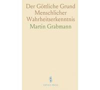 Der Göttliche Grund Menschlicher Wahrheitserkenntnis: Augustinische Illuminationstheorie und Thomas von Aquin