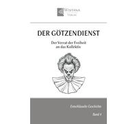 Der Götzendienst: Der Verrat der Freiheit an das Kollektiv