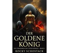 Der Goldene König: Die Chroniken des toten Königs - Band 1