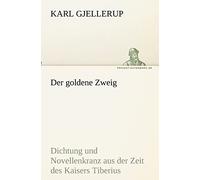 Der goldene Zweig: Dichtung und Novellenkranz aus der Zeit des Kaisers Tiberius