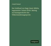 Der Goldfund Von Nagy-Szent-Miklós, Sogenannter 'schatz Attila': Beitrag Zur Kunstgeschichte Des Völkerwanderungsepoche